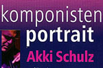 Akki Schulz - Komponisten-Porträt